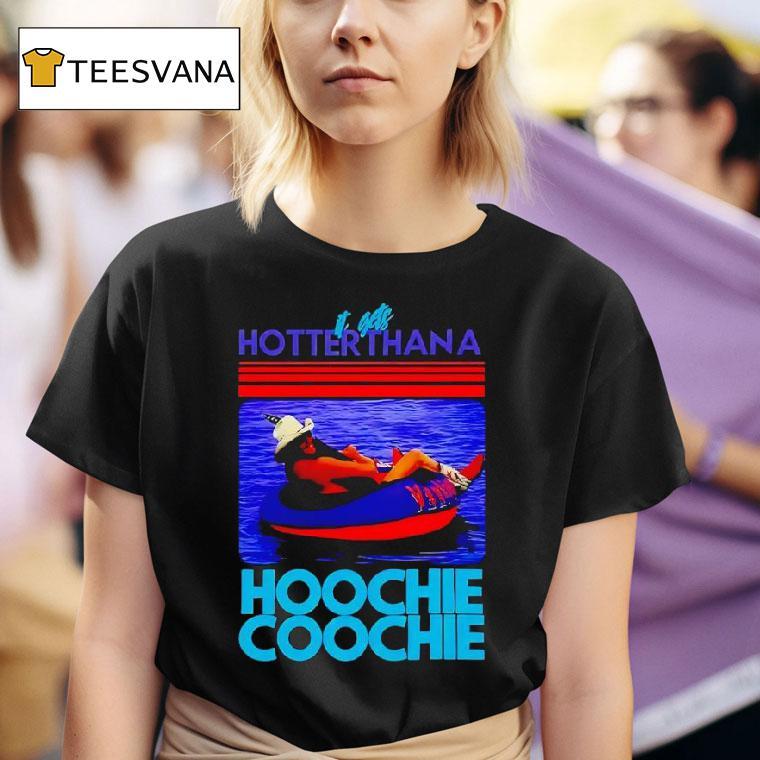 It Gets Hotter Than A Hoochie Coochie T Shirt