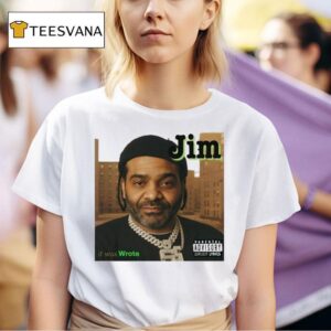 Jim It Was Wrote T Shirt