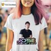 Jose He S Just A Guy T Shirt