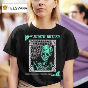 Judith Butler Possibility Is Not A Luxury It Is As Crucial As Bread T Shirt