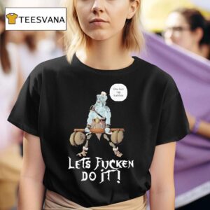 Let S Fucken Do It One Last Rep Buddies T Shirt