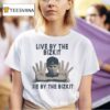 Live By The Bizkit Die By The Bizki T Shirt