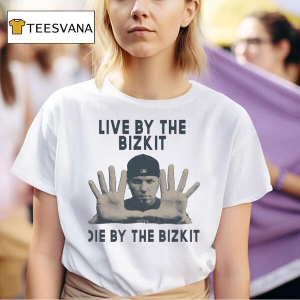 Live By The Bizkit Die By The Bizki T Shirt