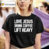 Love Jesus Drink Coffee Lift Heavy T Shirt