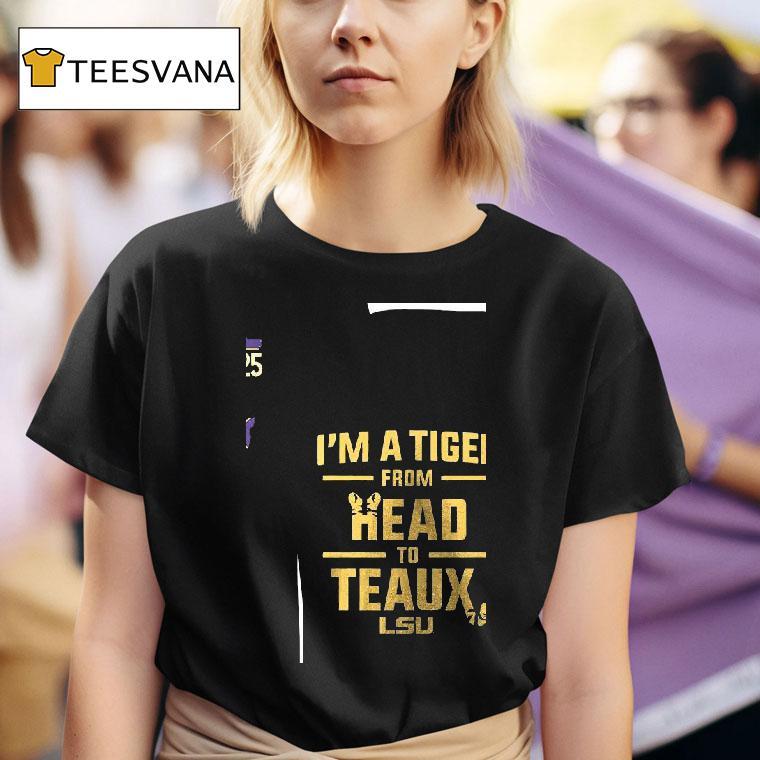 Lsu Tigers I M A Tiger From Head To Teaux T Shirt