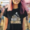 Martin Luther Dallas Mavericks His Dream Inspired The World Never Stop Dreaming T Shirt