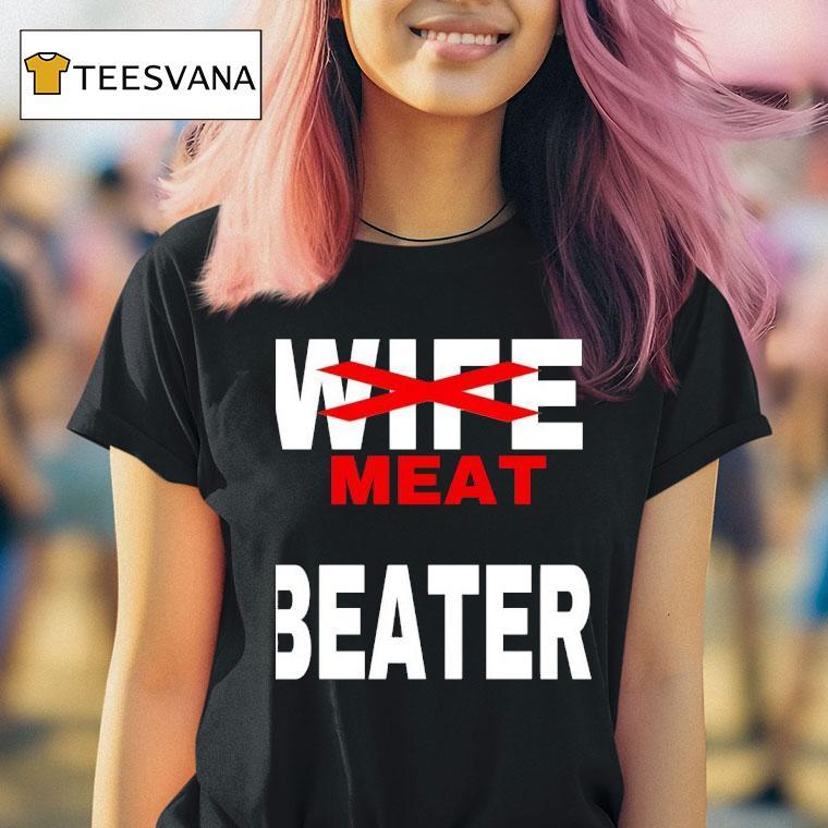 Meat Beater Not Wife T Shirt