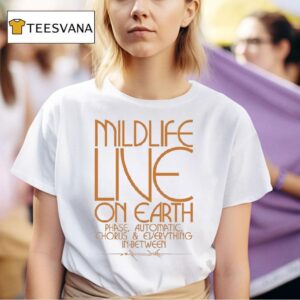 Mildlife Live On Earth Phase Automatic Chorus And Everything In Between T Shirt