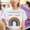 My Pronouns Salt And Light Rainbow T Shirt