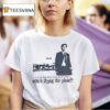 Nathan For You If You Re First Officer Blunt And I M Autistic Who S Flying The Plane T Shirt