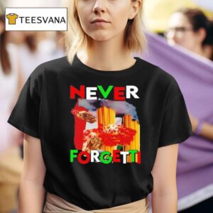 Never Forgetti T Shirt