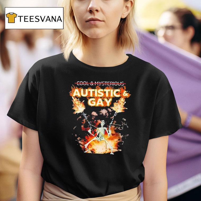 Not Cool Autistic And Gay Skeleton Explosion T Shirt