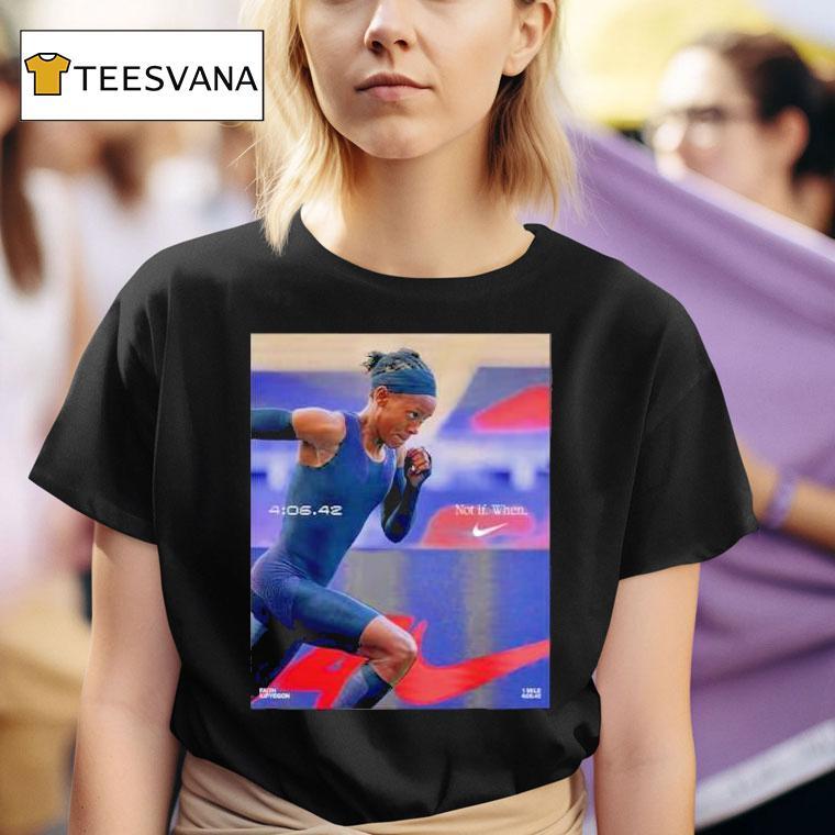 Not If When Nike Faith Kipyegon Reshapes Running History Beating Her World Record Time In The Mile T Shirt