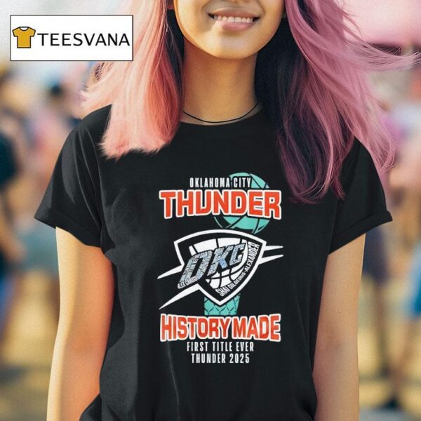 Oklahoma City Thunder History Made First Title Ever Thunder T Shirt
