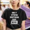 Only Stpid Bastards Love War Rip Colin Jerwood Conflict T Shirt