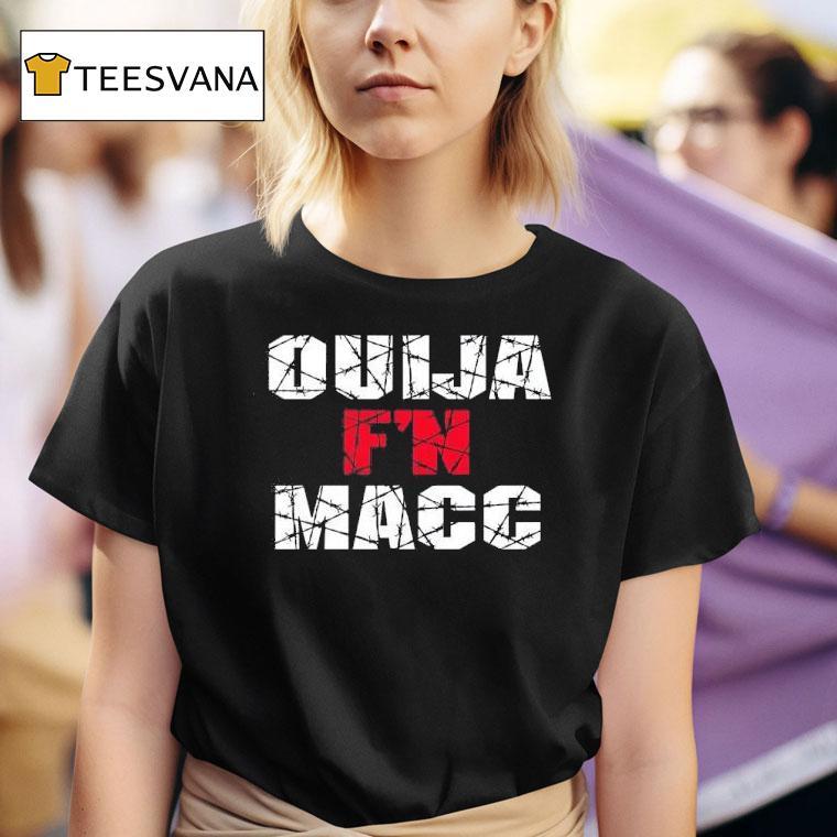 Ouija Macc Ouija F N Macc T Shirt