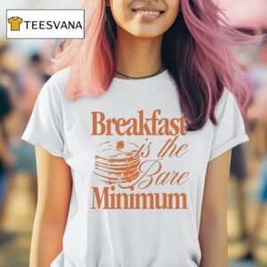 Pancake Breakfast Is The Bare Minimum T Shirt