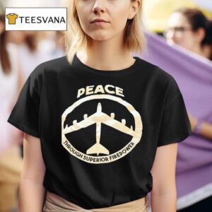 Peace Through Superior Firepower T Shirt