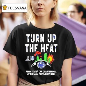 Penn State Nittany Lions Turn Up The Heat College Football Playoff Vrbo Fiesta Bowl Ncaa Bowl Games T Shirt