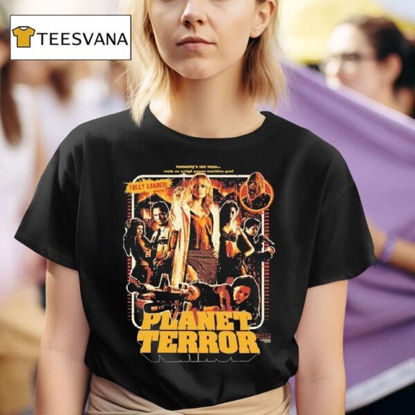 Planet Terror Fully Loaded Humanity S Last Hope Rests On A High Power Machine Gun T Shirt