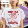 Pomme Frite I Only Have Fries For You T Shirt