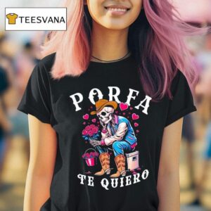Porfa Te Quiero Mucho Cowboy Skeleton Hear T Shirt