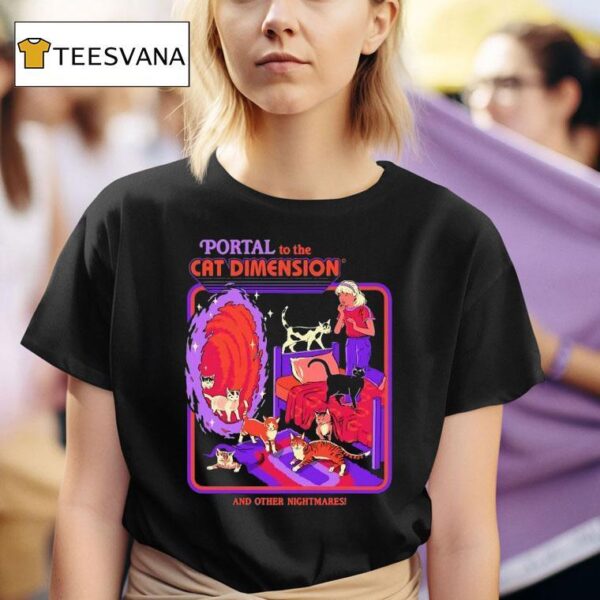 Portal To The Cat Dimension And Other Nightmares T Shirt