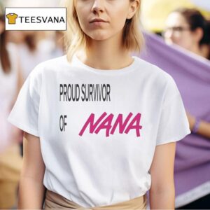 Proud Survivor Of Nana T Shirt
