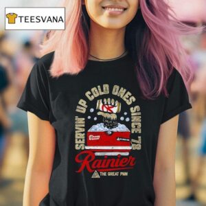 Rainier Servin Up Cold Ones Since The Grea T Shirt