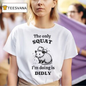 Rat The Only Squat I M Doing Is Didly T Shirt