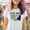 Real Men Cuddle Cats T Shirt
