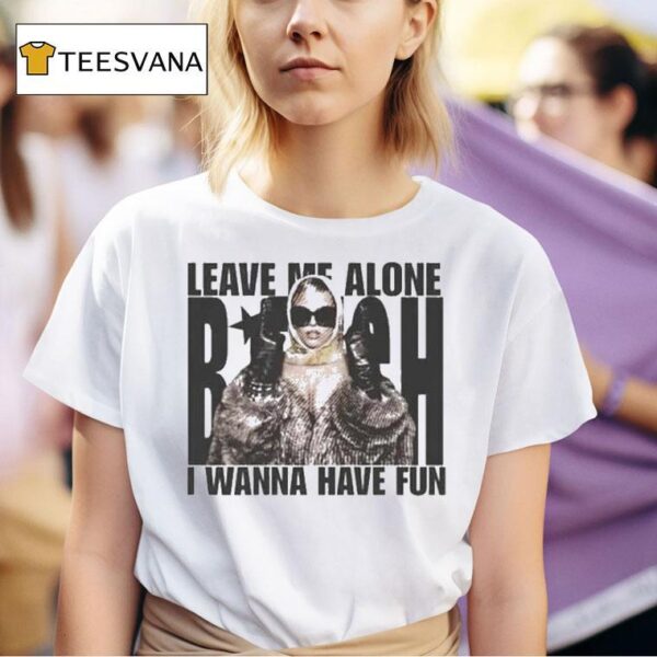 Renee Rapp Leave Me Alone Bitch I Wanna Have Fun T Shirt