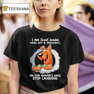 Scooby Doo I Am Sweet Lovable Kind Shy And Innocent Oh For Heaven S Sake Stop Laughing T Shirt
