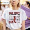 Shrimp True Story My Sister Had A Baby And I Took It Over Because I Ve Been Working T Shirt