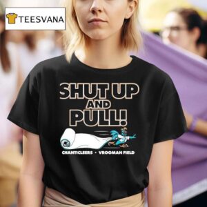 Shut Up And Pull Chanticleers Vrooman Field Coastal Carolina T Shirt