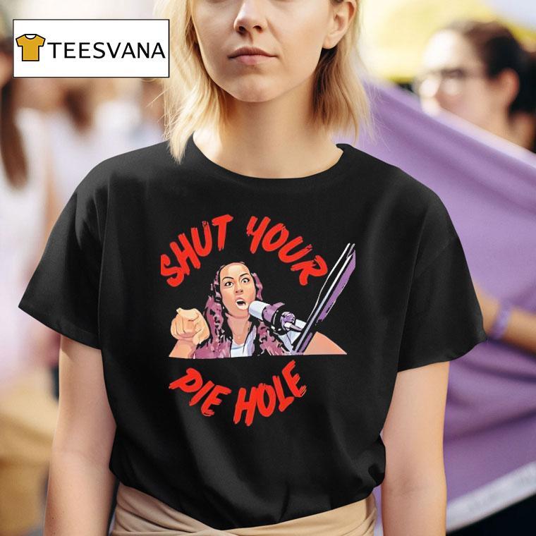 Shut Your Pie Hole T Shirt
