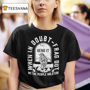 Skeleton Hand Send It When In Doubt Frag Out We The People Holsters T Shirt