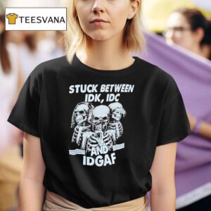 Skeletons Stuck Between Idk Idc And Idgaf T Shirt