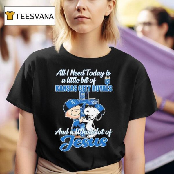 Snoopy And Charlie Brown The Peanuts All I Need Today Is A Little Bit Of Kansas City Royals And A Whole Lot Of Jesus T Shirt