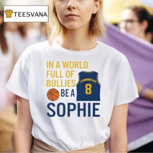 Sophie Cunningham In A World Full Of Bullies Be A Sophie T Shirt