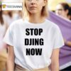 Stop Djing Now T Shirt