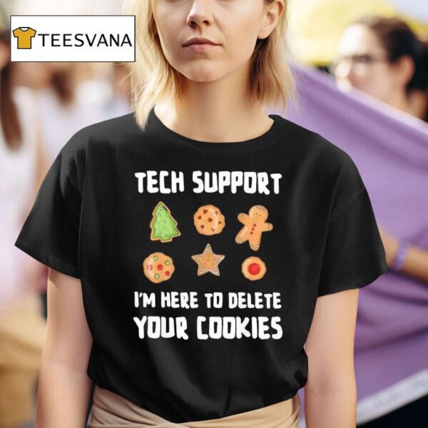 Tech Support I M Here To Delete Your Cookies T Shirt
