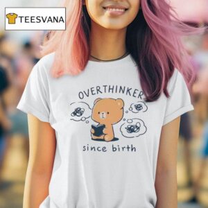 Teddy Overthinker Since Birth T Shirt