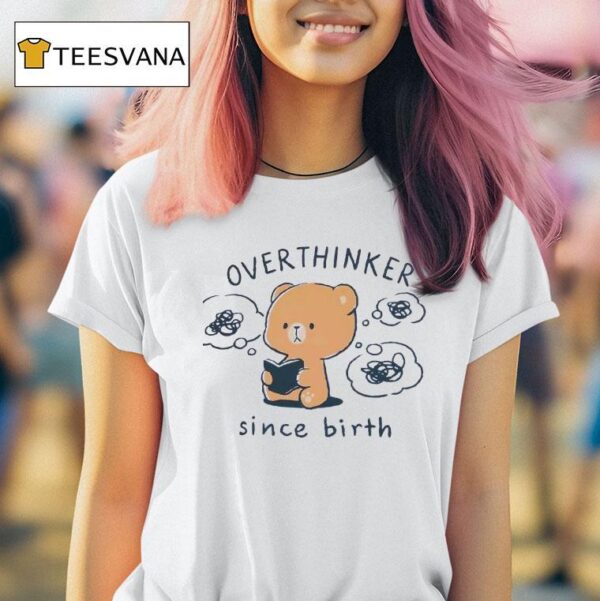Teddy Overthinker Since Birth T Shirt