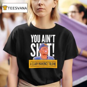Terry Mclaurin You Ain T Sht Ascary Man Once Told Me T Shirt
