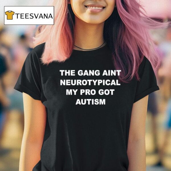 The Gang Aint Neurotypical My Bro Got Autism T Shirt