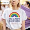 The Rainbow Is God S Sign Not Gays T Shirt