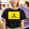 The Snake Must Hiss Don T Tread On Me Gadsden T Shirt