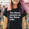 The Steve Weaves As The Steve Wills T Shirt