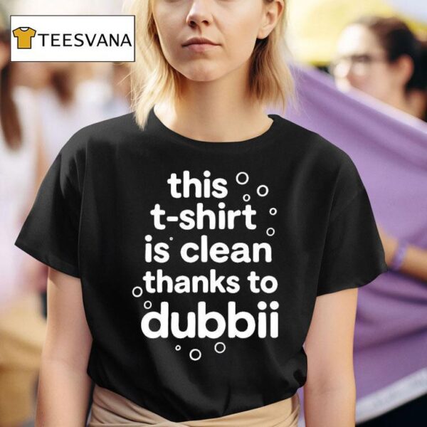 This Is Clean Thanks To Dubbii T Shirt
